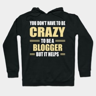You don't have to be crazy to be a blogger but it helps Hoodie